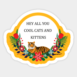 Hey all you cool cats and kittens 1 Sticker